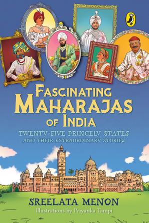 Fascinating Maharajas Of India: Twenty-five Kingdoms And Their Amazing Stories