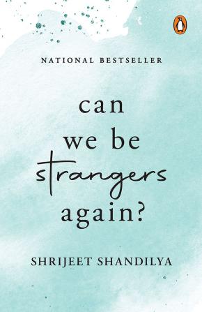 Can We Be Strangers Again?: A moving tale of love, loyalty, and the bittersweet beauty of letting go