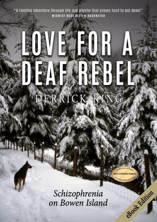 Love for a Deaf Rebel: Schizophrenia on Bowen Island: The True Story of a Tumultuous Romance: Schizophrenia on Bowen Island