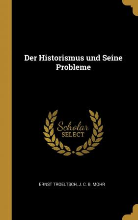 Der Historismus und Seine Probleme