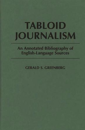 Tabloid Journalism: An Annotated Bibliography of English-Language Sources (Bibliographies and Indexes in Mass Media and Communications)