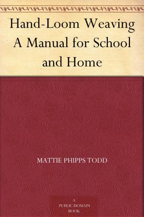 Hand-Loom Weaving: A Manual for School and Home