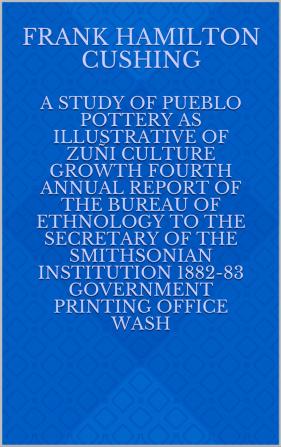 A Study of Pueblo Pottery As Illustrative of Zuñi Culture Growth