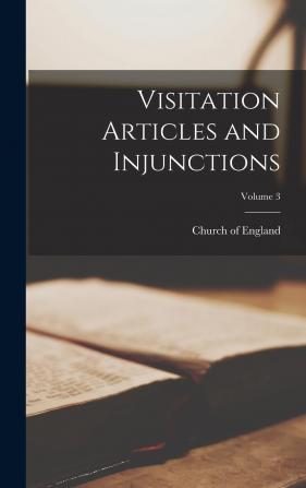 Visitation Articles and Injunctions of the Period of the Reformation; Volume 3