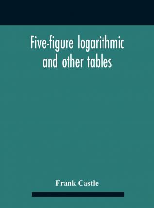 Five-figure Logarithmic and Other Tables