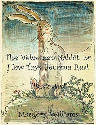 The Velveteen Rabbit; Or How Toys Become Real