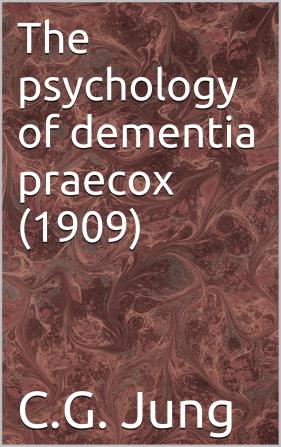 The Psychology of Dementia Praecox