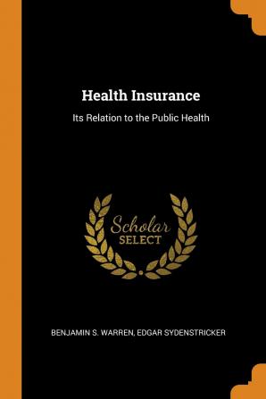 Health Insurance: Its Relation to the Public Health