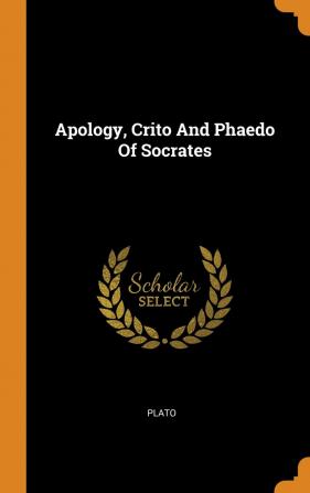 Apology Crito And Phaedo Of Socrates