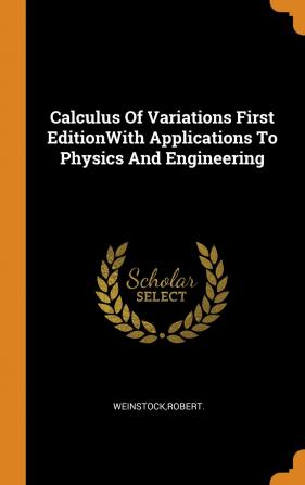 Calculus Of Variations First EditionWith Applications To Physics And Engineering