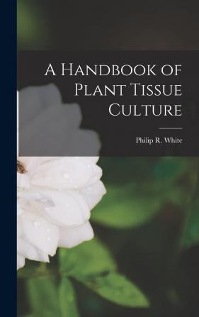 A Handbook of Plant Tissue Culture