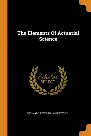 The Elements Of Actuarial Science