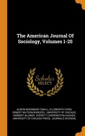 The American Journal of Sociology Volumes 1-25