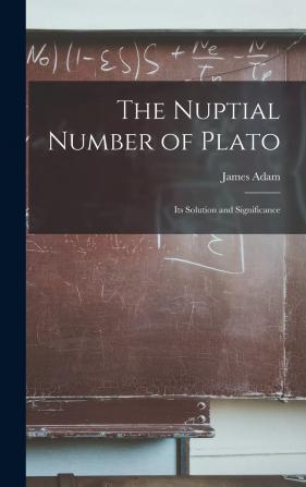 The Nuptial Number of Plato: Its Solution and Significance