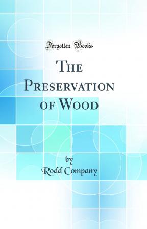 The Preservation of Wood