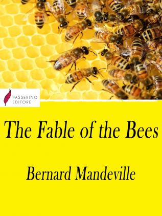 The Fable of the Bees: Or Private Vices Publick Benefits: With an Essay On Charity and Charity-Schools