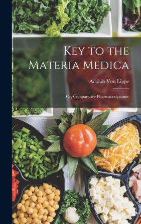 Key to the Materia Medica: Or Comparative Pharmacodynamic