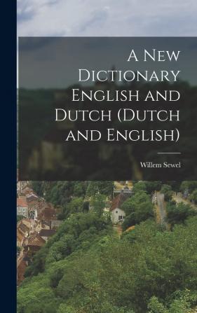 A New Dictionary English and Dutch (Dutch and English)