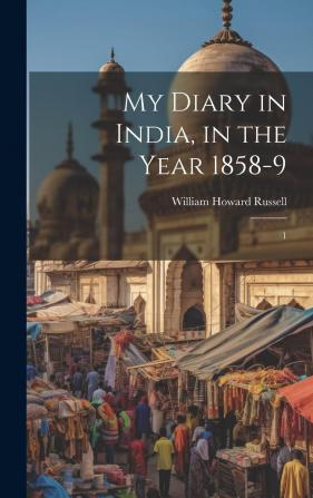 My Diary in India in the Year 1858-9: My Diary In India In The Year 1858-9; Volume 1