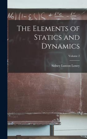 The Elements of Statics and Dynamics; Volume 2