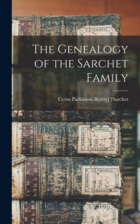 The Genealogy of the Sarchet Family