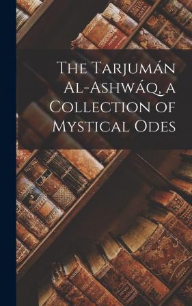 The Tarjumán Al-ashwáq a Collection of Mystical Odes