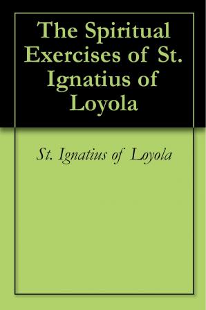 The Spiritual Exercises of St. Ignatius of Loyola