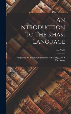 An Introduction to the Khasi Language: Comprising a Grammar Selections for Reading and a Vocabulary