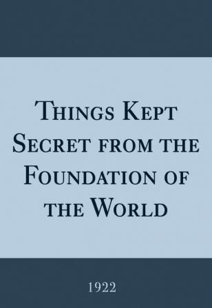 Things Kept Secret From The Foundation Of The World