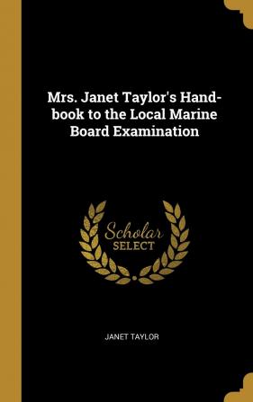 Mrs. Janet Taylor's Hand-Book to the Local Marine Board Examination