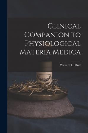 Clinical Companion to Physiological Materia Medica