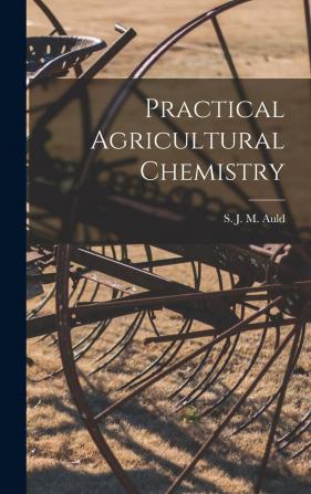 Practical Agricultural Chemistry