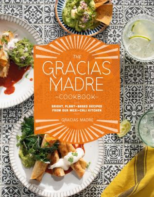 The Gracias Madre Cookbook: Bright Plant-Based Recipes from Our Mexi-Cali Kitchen