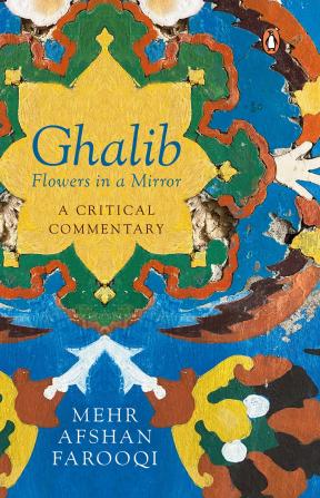 Ghalib : Flowers in a Mirror