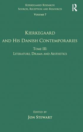 Volume 7 Tome III: Kierkegaard and His Danish Contemporaries - Literature Drama and Aesthetics