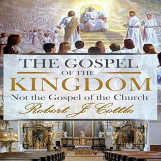 The Gospel of the Kingdom: Not the Gospel of the Church