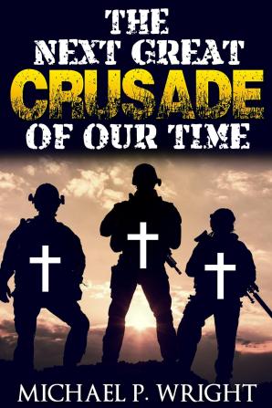 The Next Great Crusade of Our Time: 1 (World Crusade)