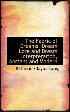 The Fabric of Dreams: Dream Lore and Dream Interpretation Ancient and Modern