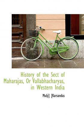 History of the Sect of Maharajas or Vallabhacharyas in Western India