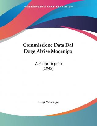 Commissione Data Dal Doge Alvise Mocenigo: A Paolo Tiepolo: A Paolo Tiepolo (1845)