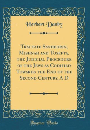 Tractate Sanhedrin Mishnah and Tosefta [microform]: the judicial procedure of the Jews as codified