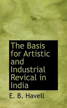 The Basis for Artistic and Industrial Revical in India