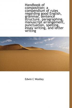 Handbook of Composition; A Compendium of Rules Regarding Good English Grammar Sentence Structure Paragraphing Manuscript Arrangement Punctuation