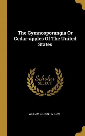 The Gymnosporangia Or Cedar-Apples Of The United States (1880)