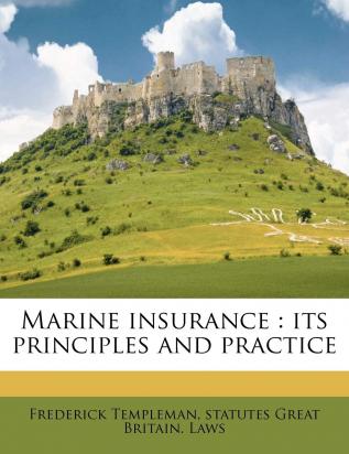 Marine Insurance: Its Principles and Practice