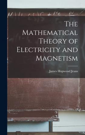 The Mathematical Theory of Electricity and Magnetism