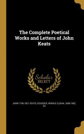 The Complete Poetical Works and Letters of John Keats