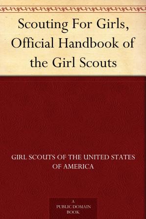 Scouting for girls; official handbook of the Girl Scouts