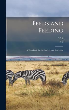 Feeds and Feeding a Handbook for the Student and Stockman