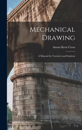 Mechanical Drawing: A Manual for Teachers and Students